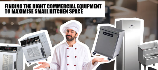 Finding the Right Commercial Equipment to Maximise Small Kitchen Spaces